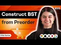 Construct BST from Preorder DSA Series L 102