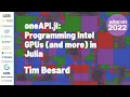 oneAPI jl Programming Intel GPUs and More in Julia Tim Besard JuliaCon 2022
