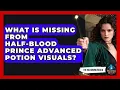 What Is Missing From Half-Blood Prince Advanced Potion Visuals - The Wizarding Realm