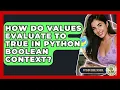How Do Values Evaluate To True In Python Boolean Context - Python Code School