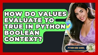 How Do Values Evaluate To True In Python Boolean Context - Python Code School