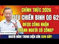Lagu CHÍNH THỨC 2026: Cựu Chiến Binh QĐ 62 Được Nhận Danh Phận Người Có Công – Hưởng đầy đủ trợ cấp