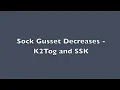 Sock Gusset decreases - K2Tog and SSK