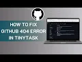 How to Fix GitHub 404 Error in TinyTask in 2025 Step-by-Step Guide