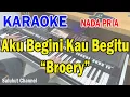 Download Lagu AKU BEGINI KAU BEGITU ll KARAOKE NOSTALGIA ll BROERY ll NADA PRIA F=DO