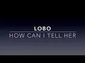 Lobo - How Can I Tell Her