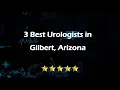 3 Best Urologists in Gilbert Arizona Urinary Specialists