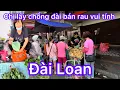 Download Lagu GẶP CHỊ LẤY CHỒNG ĐÀI BÁN RAU VUI TÍNH GIỮA CHỢ SÁNG TÂN TRANG ĐÀI LOAN - CHỊ CÓ CUỘC SỐNG HẠNH PHÚC