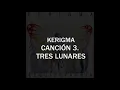 KERIGMA - TRES LUNARES