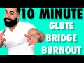 10 MINUTE GLUTE BRIDGE BURNOUT BOOTY BUILDER 101 Knee Friendly No Equipment