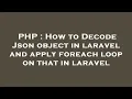 PHP How to Decode Json object in laravel and apply foreach loop on that in laravel