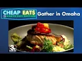 CHEAP EATS Gather in Omaha