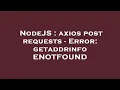 NodeJS axios post requests - Error getaddrinfo ENOTFOUND