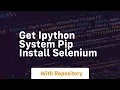 get ipython system pip install selenium