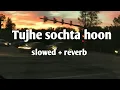 Download Lagu Tujhe sochta hoon |slowed + reverb | kk | tujhe sochta hu lofi 4 you