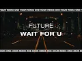 Download Lagu Future feat. Drake - WAIT FOR U 1H One Hour Extended