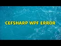 CefSharp WPF Error 2 Solutions