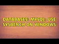 Databases MySQL Use Sysbench on Windows