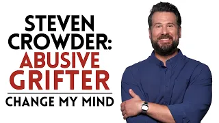 Steven Crowder Is an Abusive Grifter - Change My Mind
