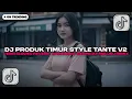 Lagu DJ PRODUK TIMUR - DARI BARAT SAMPAI KE MALUKU REMIX STYLE TANTE V2 VERSI SLOWED JEDAG JEDUG REVERB!!