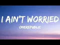 OneRepublic - I Ain t Worried