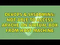 DevOps SysAdmins Not able to access apache on virtual box from host machine