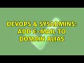 DevOps SysAdmins Add e-mail to domain alias