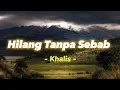 Download Lagu Hilang Tanpa Sebab - Khalis [ Video Lirik Populer ]