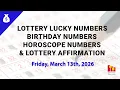 March 13th 2026 - Lottery Lucky Numbers Birt ay Numbers Horoscope Numbers