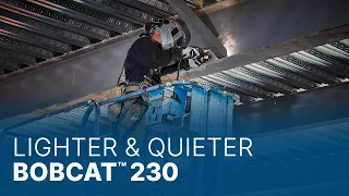 Bobcat 230 Lighter smaller and quieter on the jobsite
