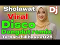 Lagu SHOLAWAT VIRAL VERSI DISCO DANGDUT REMIX TERBARU FULL BASS 2026 SUPER NYAMAN DI DENGAR KAN 