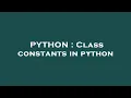 PYTHON Class constants in python