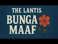 Download Lagu The Lantis - Bunga Maaf (Lyrics)