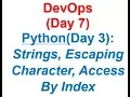 DevOps Day 7 Python Day 3 Strings Escaping Character Access By Index