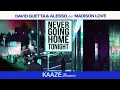 David Guetta \u0026 Alesso - Never Going Home Tonight (feat. Madison Love) (KAAZE Remix) (Extended)