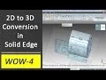 2D to 3D conversion in Solid Edge ST6