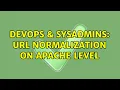 DevOps SysAdmins url normalization on apache level