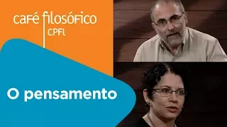 O pensamento | Oswaldo Giacoia Jr. e Viviane Mosé