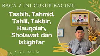 Download #556 Yai MIM : Baca 7 ini cukup, Tasbih, Tahmid, Tahlil, Takbir, Hauqolah, Sholawat dan Istighfar MP3