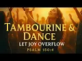 Psalm 150 4 - Tambourine Dance Let Joy Overflow