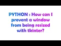 PYTHON How can I prevent a window from being resized with tkinter