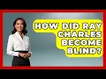 How Did Ray Charles Become Blind - Jazz Music Legends