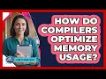 How Do Compilers Optimize Memory Usage