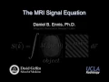 2017 M219 Lecture 9 - The MRI Signal Equation Dr Daniel Ennis
