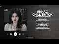 Lagu Nhạc Chill 2025 - BXH Nhạc Chill TikTok Triệu View Hay Nhất Hiện Nay - Nhạc Lofi Chill Buồn TikTok