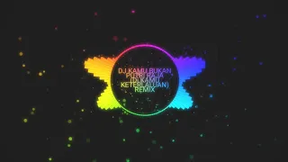 Download DJ KAMU BUKAN PUTRI RAJA( DJ KAMU KETERLALUAN REMIX-FULL BASS TERBARU 2020 MP3