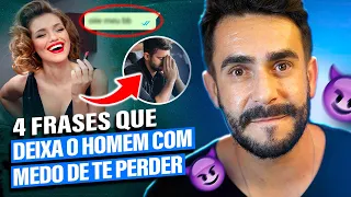 4 Frases que deixam o HOMEM com Medo de te Perder!