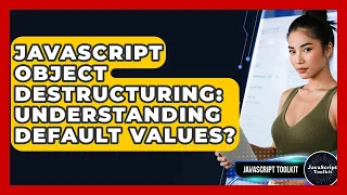 JavaScript Object Destructuring Understanding Default Values - JavaScript Toolkit