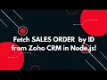 Fetch Sales Order by ID in Zoho CRM using Node js REST API Guide
