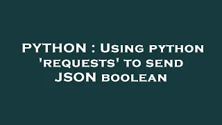PYTHON Using python requests to send JSON boolean